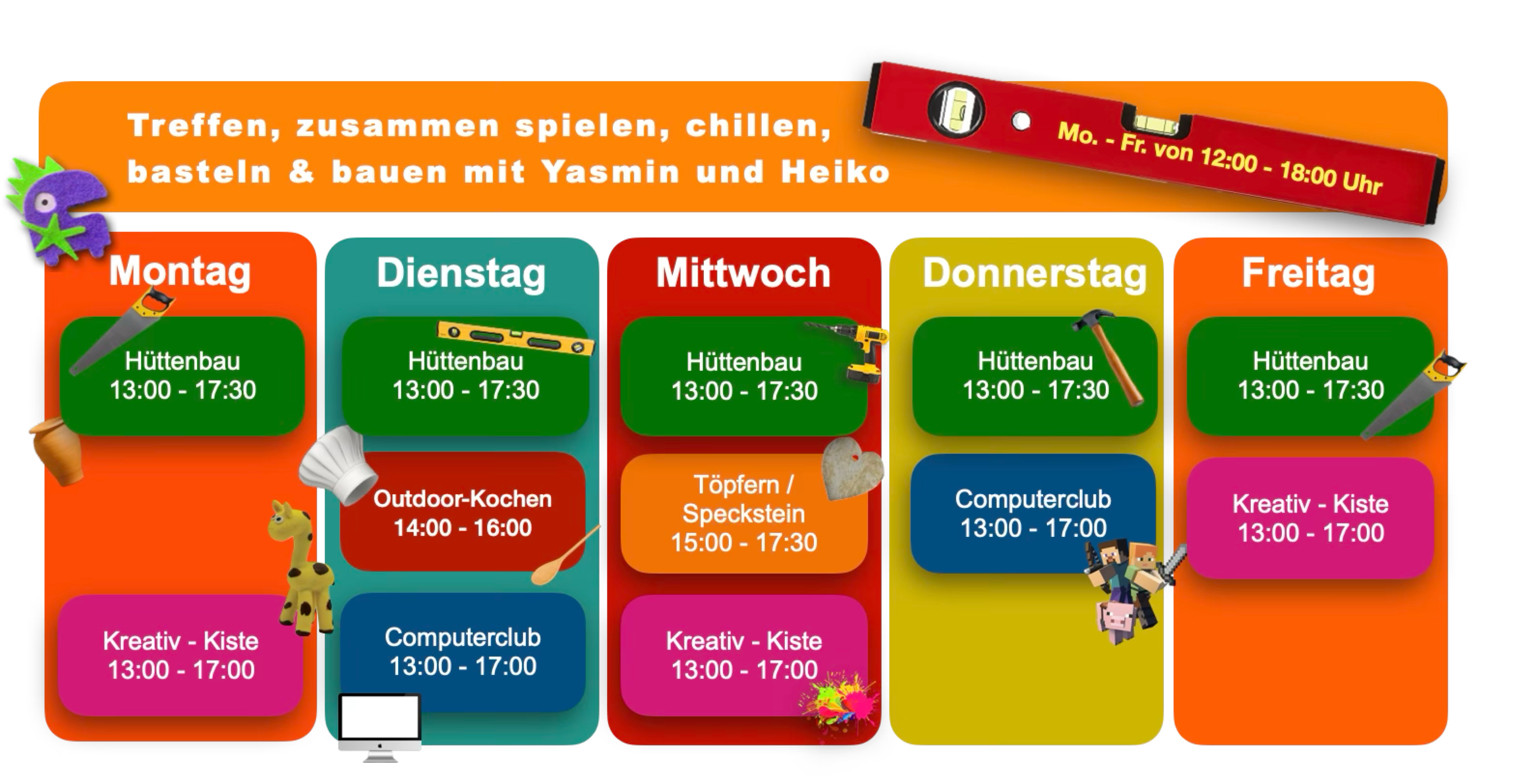 Wochenplan &Uuml;bersicht. Montag: H&uuml;ttenbau, und Kreativ Kiste. Dienstag: H&uuml;ttenbau, Kochen und Computerclub. Mittwoch: H&uuml;ttenbau, T&ouml;pfern und Speckstein gestalten und Spiele Kiste. Donnerstag: H&uuml;ttenbau und Computerclub. Freitag: H&uuml;ttenbau und Krestiv Kiste. &uuml;ber dem Wochenplan ist ein orangefarbener Banner mit dem Text Treffen, zusammen spielen, chillen, basteln und bauen mit Yasmin und Heiko